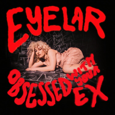 シングル/Obsessed With Your Ex (Single Edit)/Eyelar