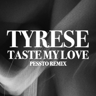 Taste My Love (Pessto Remix)/Tyrese／Pessto