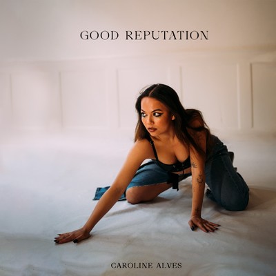 Good Reputation/Caroline Alves
