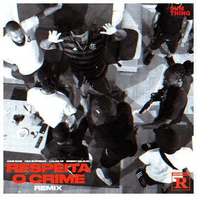 Respeita o Crime Remix (Explicit) feat.Nex Supremo,Lalas 49,Kosmo da Gun/King Bigs
