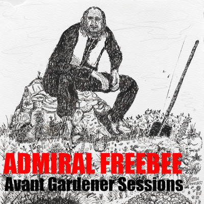アルバム/AVANT GARDENER SESSIONS/Admiral Freebee