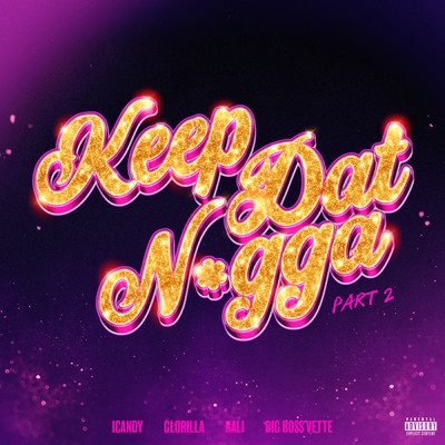Keep Dat Nigga (Part 2) (Explicit) feat.GloRilla,Kali,Big Boss Vette/Icandy