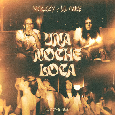 Una Noche Loca/Nickzzy／LiL CaKe／Came Beats