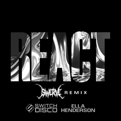 REACT ($werve Remix)/Switch Disco
