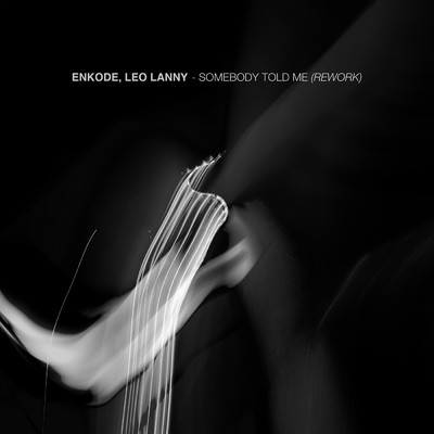 Somebody Told Me (Rework)/Enkode／Leo Lanny