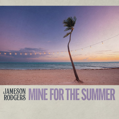シングル/Mine for the Summer/Jameson Rodgers