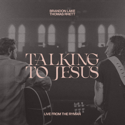 Talking To Jesus (Live from The Ryman)/Brandon Lake／Thomas Rhett