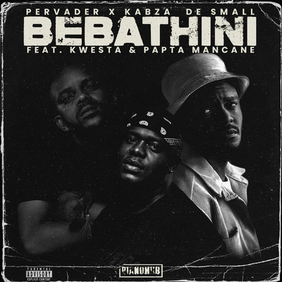 BEBATHINI (Explicit) feat.Kwesta,Papta Mancane,SLY/Pervader／Kabza De Small