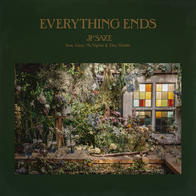 Everything Ends feat.Lizzy McAlpine,Tiny Habits/JP Saxe
