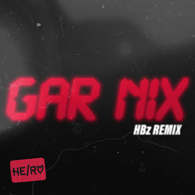 GAR NIX (HBz Remix)/HE／RO