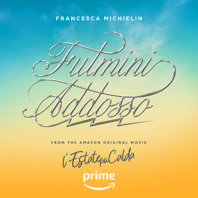 シングル/Fulmini Addosso (from the Prime Video Original Movie L'ESTATE PIU CALDA)/Francesca Michielin