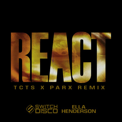 REACT (TCTS & Parx Remix)/Switch Disco