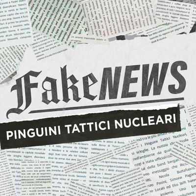 Fake News/Pinguini Tattici Nucleari