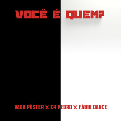Voce e Quem？ feat.Vado Poster,FABIO DANCE/C4 Pedro