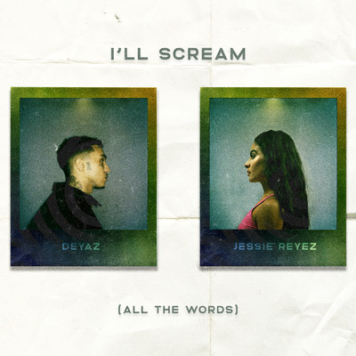 I'll Scream (All The Words) feat.Jessie Reyez/Deyaz