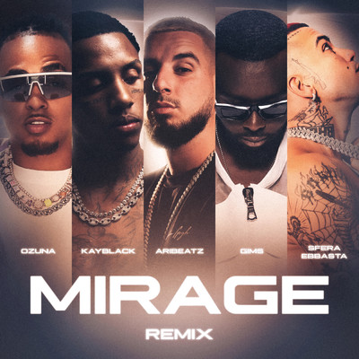 MIRAGE (Remix) (Explicit) feat.KayBlack,Ozuna,Sfera Ebbasta,GIMS/AriBeatz