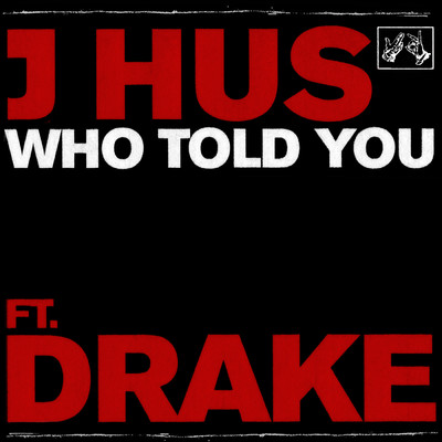 Who Told You (Explicit) feat.Drake/J Hus