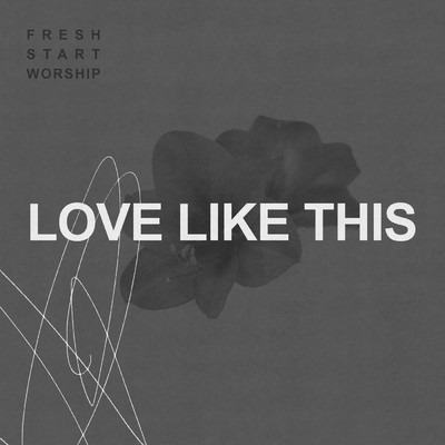 シングル/Love Like This/Fresh Start Worship