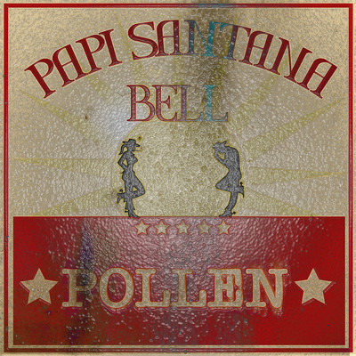 POLLEN/Papi Santana／BELL