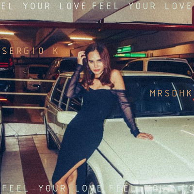 Feel Your Love/Sergio K feat. MRSDHK