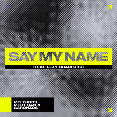 Say My Name feat.Lexy Bradford/Melo.Kids／Garonzos
