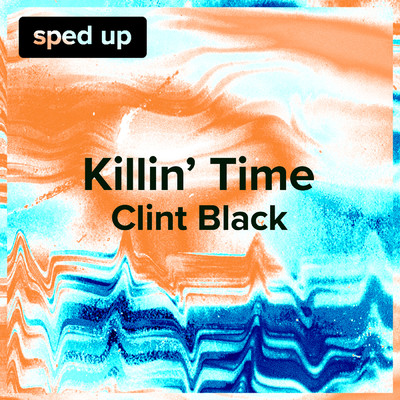 Killin' Time (Clint Black - Sped Up)/sped up + slowed