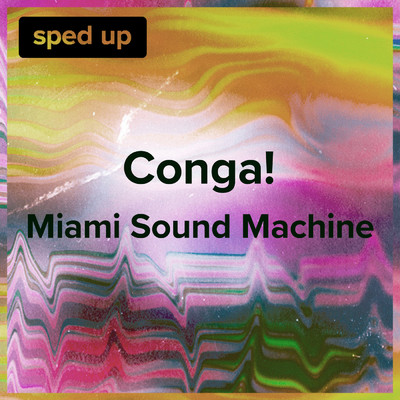 Conga！ (Miami Sound Machine - Sped Up)/sped up + slowed