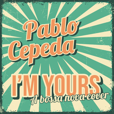 I'm Yours/Pablo Cepeda