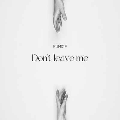 Don't leave me/EUNICE