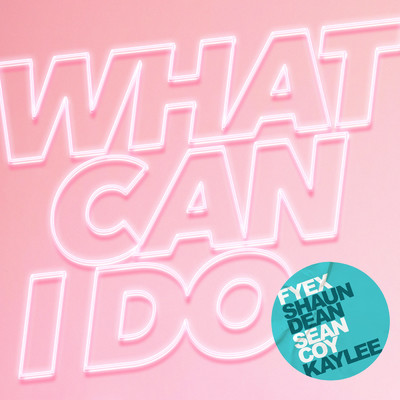 What Can I Do/Shaun Dean／Sean Coy／Kaylee