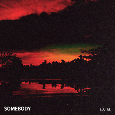 Somebody/Eloi El