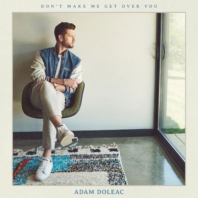 シングル/Don't Make Me Get Over You/Adam Doleac