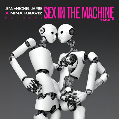SEX IN THE MACHINE TAKE 2/Jean-Michel Jarre／Nina Kraviz