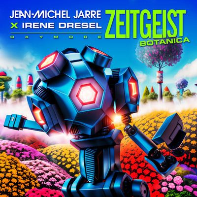 ZEITGEIST BOTANICA/Jean-Michel Jarre／Irene Dresel
