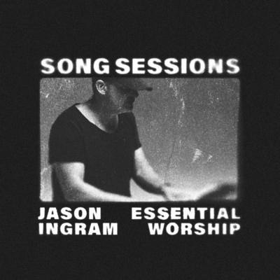 Jason Ingram／Essential Worship