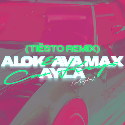 Car Keys (Ayla) (Tiesto Remix) feat.Ayla/Alok／Ava Max