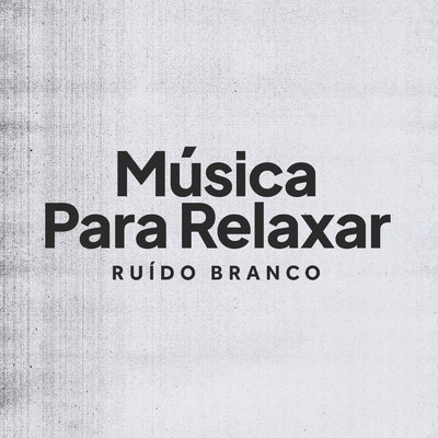 Musica Para Relaxar | Ruido Branco/Various Artists