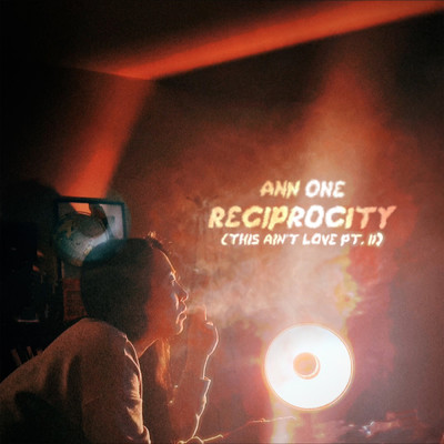 RECIPROCITY (This Ain't Love, Pt. II) (Explicit)/Ann One