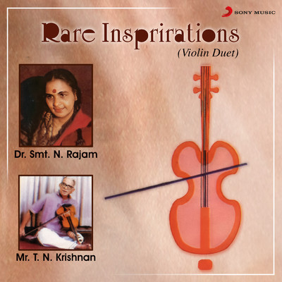 Rare Inspirations (A Violin Duet Of Hindustani & Carnatic)/N. Rajam／T.N. Krishnan