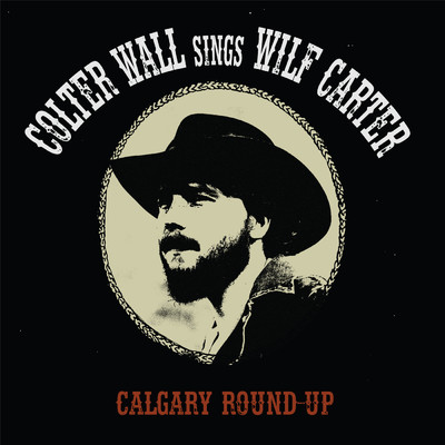 Calgary Round-Up/Colter Wall