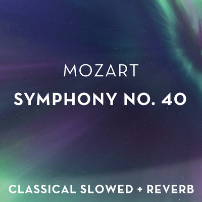 Mozart: Symphony No. 40 - slowed + reverb/Classical Slowed + Reverb