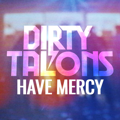 シングル/Have Mercy/Dirty Talons