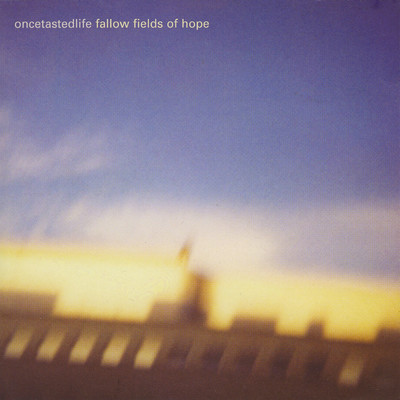 Fallow Fields Of Hope/Once Tasted Life