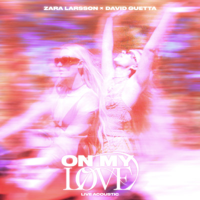 シングル/On My Love (Live Acoustic)/Zara Larsson／David Guetta