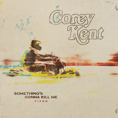 Something's Gonna Kill Me (Piano)/Corey Kent