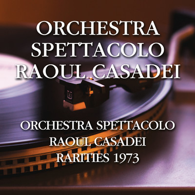 Orchestra Spettacolo Raoul Casadei- Rarities 1973/Orchestra Spettacolo Raoul Casadei