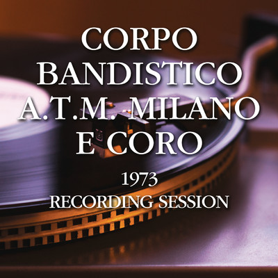 1973 Recording Session/Corpo Bandistico A.T.M. Milano E Coro