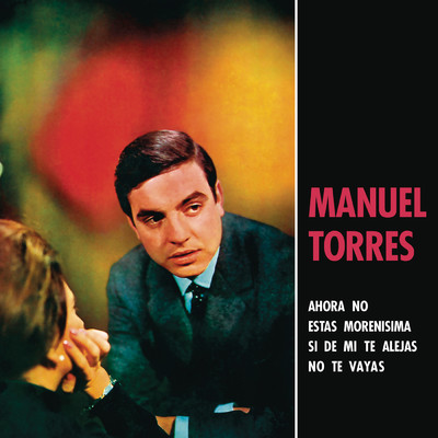 No Te Vayas (Non Te Me Andare) (Remasterizado 2024)/Manuel Torres