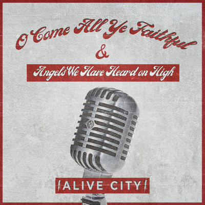 O Come All Ye Faithful ／ Angels We Have Heard on High/Alive City
