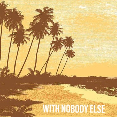 With Nobody Else/In Paradise